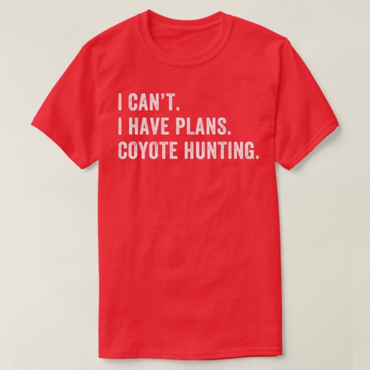 Ik heb plannen Coyote Hunter jagen grappige Yote H T-shirt (Design voorkant)