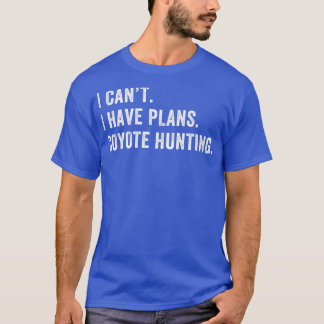 Ik heb plannen Coyote Hunter jagen grappige Yote H T-shirt