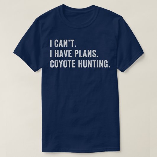 Ik heb plannen Coyote Hunter jagen grappige Yote H T-shirt (Design voorkant)