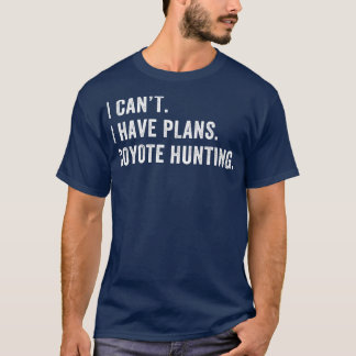 Ik heb plannen Coyote Hunter jagen grappige Yote H T-shirt