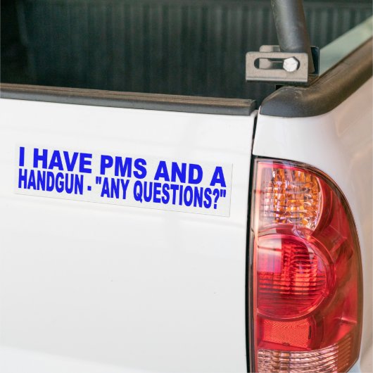 IK HEB PMS EN EEN HANDGUN, ENIGE VRAGEN? BUMPERSTICKER (Op Truck)