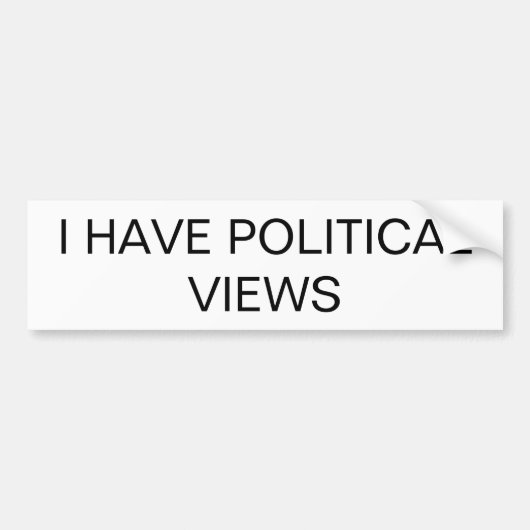 "IK HEB POLITIEKE UITZICHTEN" Bumpersticker voor a (Voorkant)