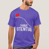 Ik heb potentieel funny Science Physics Potential T-shirt (Voorkant)