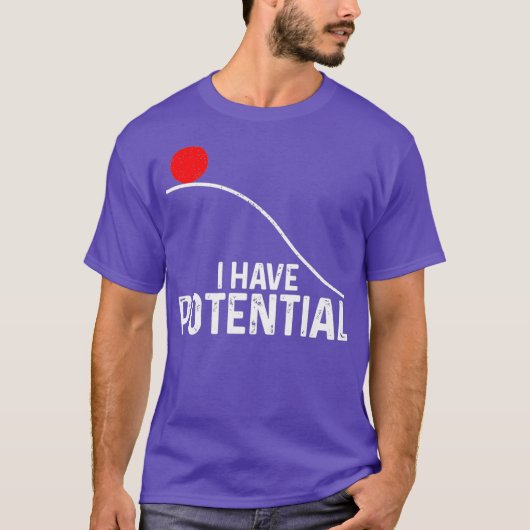 Ik heb potentieel funny Science Physics Potential T-shirt (Voorkant)