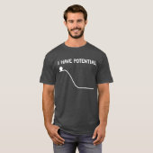 Ik heb potentiële energie-T-shirt T-shirt (Voorkant volledig)
