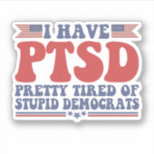 Ik heb PTSD Heel moe van Democraten Grappig Cadeau Sticker (Voorkant)