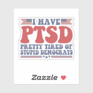 Ik heb PTSD  tired of Democraat Funny Gift Sticker
