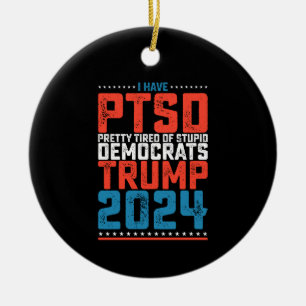 Ik heb PTSS, Pretty moe van Democraten Trump 2024 Keramisch Ornament