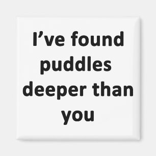 Ik heb Puddles dieper gevonden dan jij. Magneet