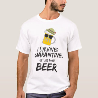Ik heb quarantaine overleefd. Geef me wat bier T-shirt