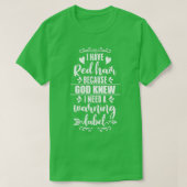 Ik heb Red Hair omdat God nieuwe Redhead Gift wist T-shirt (Design voorkant)