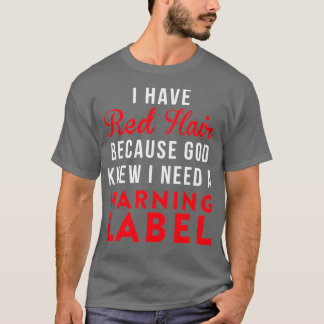 Ik heb rood haar omdat God wist dat ik een waarsch T-shirt