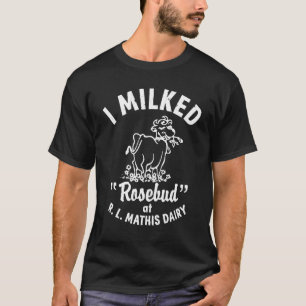 Ik heb Rosebud gemolken bij R.L.MATHIS Dairy Appar T-shirt