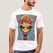 Ik heb ruimte-Alien nodig T-shirt (Voorkant)