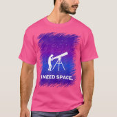 Ik heb ruimte-Shirt nodig voor Astronomy Geek T-shirt (Voorkant)