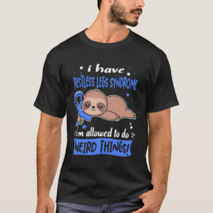 Ik heb rusteloze benen syndroom mag ik doen W T-shirt