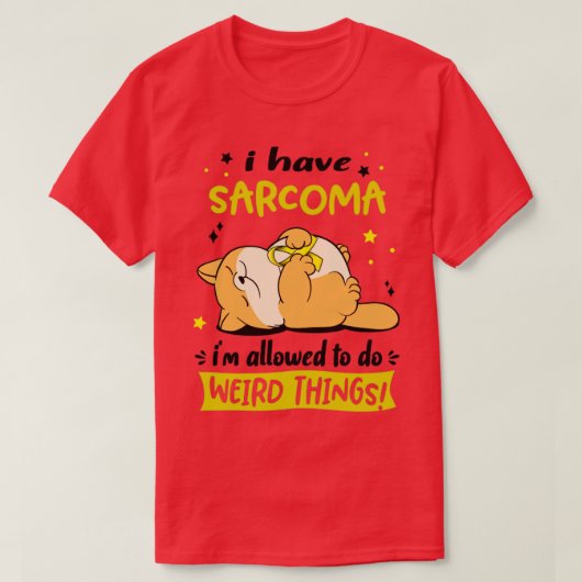 Ik heb Sarcoma, ik mag vreemde dingen doen2 T-shirt (Design voorkant)