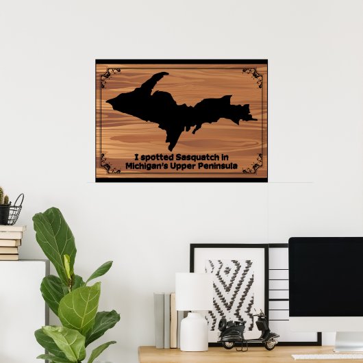 Ik heb Sasquatch in Michigan's Boven-Schiereiland Poster (Thuiskantoor)