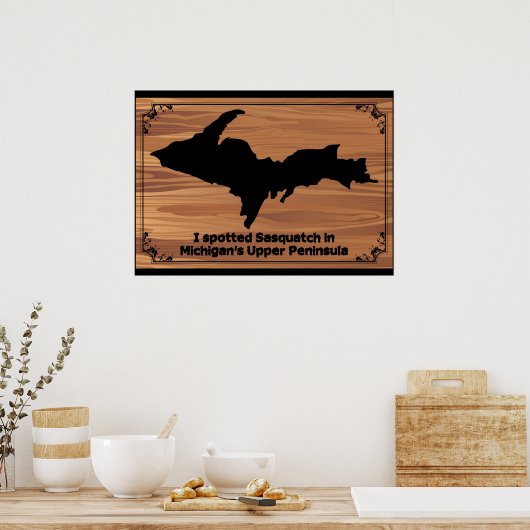 Ik heb Sasquatch in Michigan's Boven-Schiereiland Poster (Keuken)