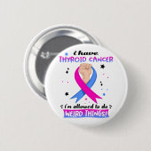Ik heb schildklierkanker Ik mag rare dingen doen Ronde Button 5,7 Cm (Voorkant /achterkant)