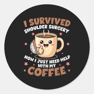 Ik heb schouderoperatie overleefd Funny Coffee Lie Ronde Sticker