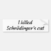 Ik heb Schrödinger's kat Bumpersticker vermoord (Voorkant)