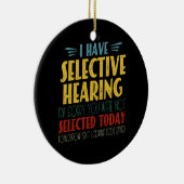 Ik heb selectief gehoor Funny antisociale grap Keramisch Ornament (Rechts)