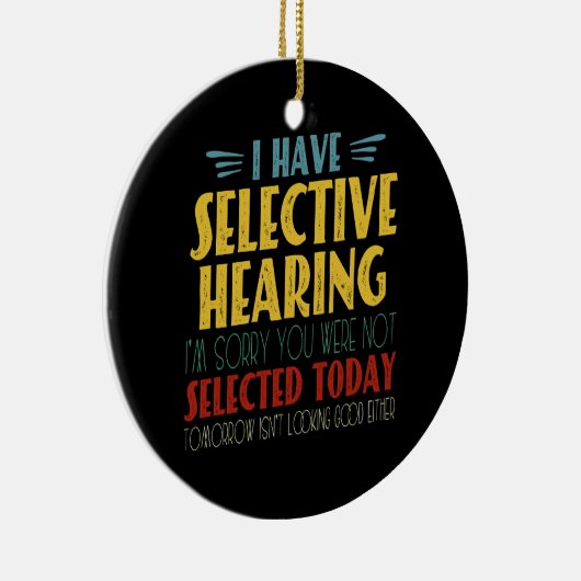 Ik heb selectief gehoor Funny antisociale grap Keramisch Ornament (Rechts)
