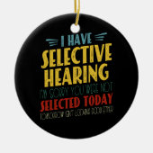 Ik heb selectief gehoor Funny antisociale grap Keramisch Ornament (Voorkant)