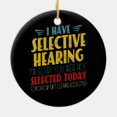 Ik heb selectief gehoor Funny antisociale grap Keramisch Ornament (Achterkant)