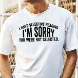 Ik heb selectief gehoor grappig<br><div class="desc">Show je selectieve gehoorvaardigheden af met dit grappige T-shirt! Perfect voor degenen die houden van een goede lach en niet bang zijn om toe te geven dat ze soms afstemmen op de wereld. In dit shirt is de uitdrukking "I Have Selective Hearing, I'm Sorry, You Were Not Selected" ("Ik heb...</div>