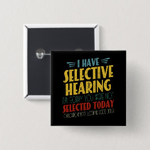 Ik heb selectief gehoor grappige antisociale grap vierkante button 5,1 cm