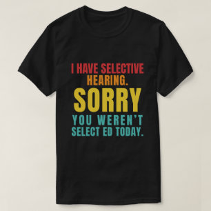 Ik Heb Selectief Gehoor Grappige Sarcastische Vade T-shirt