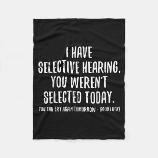 Ik Heb Selectief Gehoor Je Bent Niet Geselecteerd  Fleece Deken