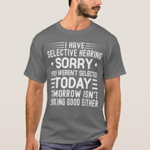 Ik heb selectief gehoor Je bent vandaag niet gesel T-shirt
