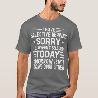 Ik heb selectief gehoor Je bent vandaag niet gesel T-shirt