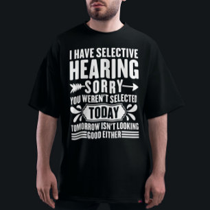 Ik Heb Selectief Gehoor Sorry Dat Je Sarcastisch W T-shirt