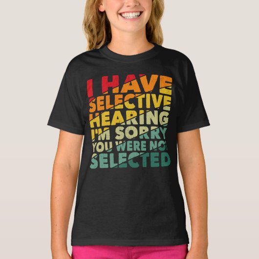 Ik heb selectief gehoord dat je niet geselecteerd  t-shirt (Voorkant)