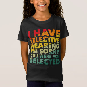 Ik heb selectief gehoord dat je niet geselecteerd  t-shirt