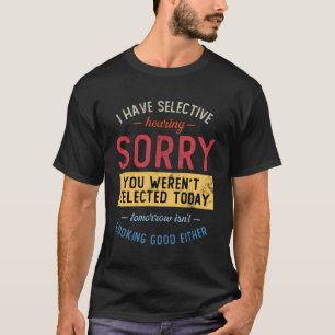 Ik heb selectief gehoord dat je niet geselecteerd t-shirt