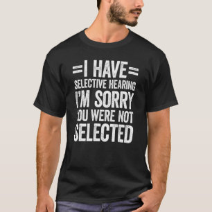 Ik heb selectief gehoord dat je niet was geselecte t-shirt
