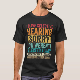 Ik heb selectief gehoord dat je vandaag niet gesel t-shirt