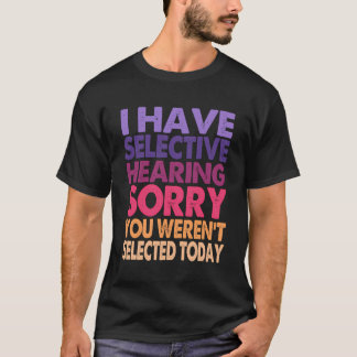 Ik heb selectief gehoord dat je vandaag niet gesel t-shirt
