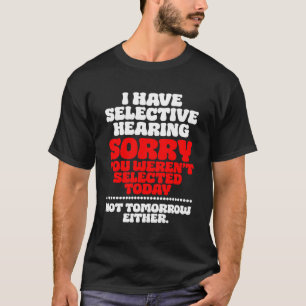 Ik heb selectief gehoord, sorry dat je werd gesele t-shirt
