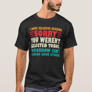 Ik heb selectief gehoord Sorry dat je werd geselec T-shirt