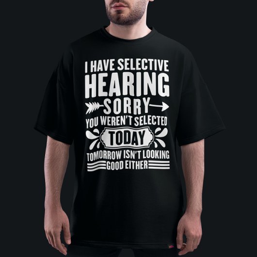 Ik heb selectief horen sorry dat je sarcastisch wa t-shirt