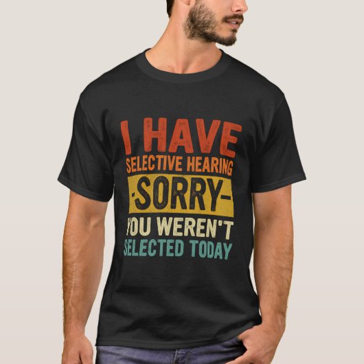 Ik heb selectief Shirt dat je niet geselecteerd be (Voorkant)