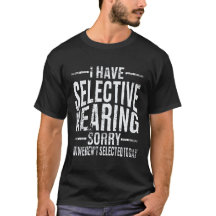 Ik heb selectief Shirt, sarcastisch grappig