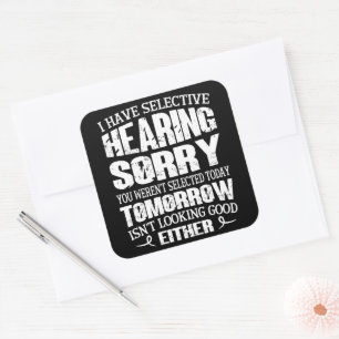 Ik heb selectieve hoorzitting, je was niet geselec vierkante sticker