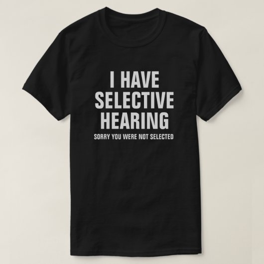 IK HEB SELECTIEVE HOORZITTING T-SHIRT (Design voorkant)